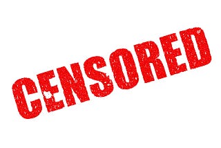 Censorship and why “they” pretend to care about your feelings.