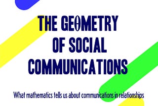 THE GEOMETRY OF SOCIAL COMMUNICATIONS