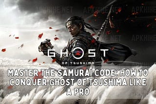 Mastering Ghost of Tsushima: How to Conquer Ghost of Tsushima Like a Pro