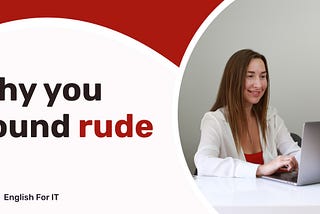 5 Things That Make You Sound Rude in English (and What to Do about It)