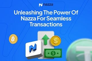 Unleashing the Power of Nazza for Seamless Transactions