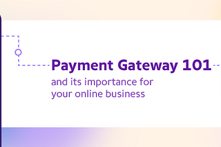 Payment Gateway 101 and its importance for your online business