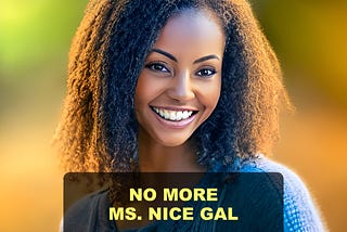 NO MORE MS. NICE GAL