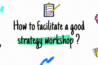 5 tips to facilitate a good strategy workshop