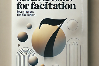 Facilitation is Leadership: Seven Lessons from the Front of the Room