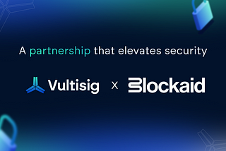 To Further Enhance User Security, Vultisig Partners with Blockaid
