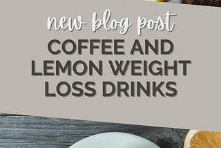 Weight Loss Drink Containing Coffee and Lemon