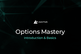 Auctus’ Options Mastery Series— Introduction & Basics to DeFi Options