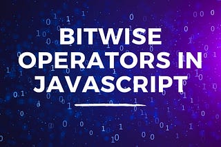 How to Use Bitwise Operators in JavaScript