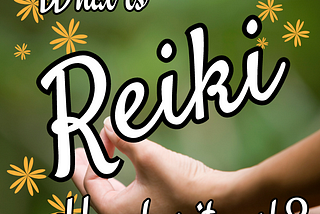 WHAT IS REIKI AND HOW DOES IT WORK?