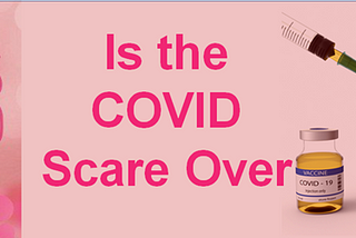 Is the COVID Scare Over