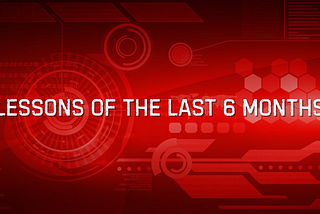 Lessons of the Last 6 Months: What Did We Learn and Where Are We Now?