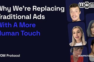 Why We’re Replacing Traditional Ads With A More Human Touch