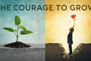 The Courage to Grow