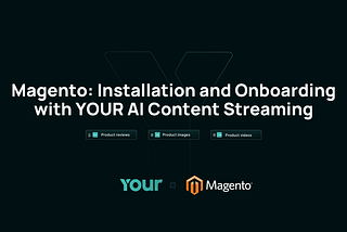 Magento: Installation and Onboarding with YOUR AI Content Streaming