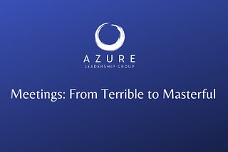 Meetings: From Terrible to Masterful