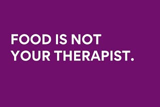 Food Is Not Your Therapist