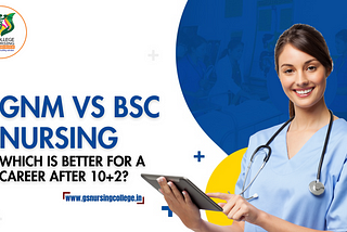 GNM Vs BSc Nursing — Which is better for a Career after 10+2?