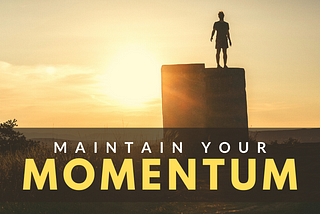 How to Maintain Your Momentum and Stick to Your Goals