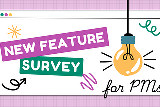 How PMs Can Use New Feature Feedback Survey to Gather Actionable Insights