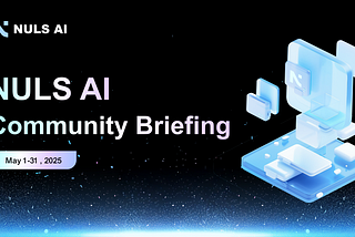 NULS AI Community Briefing/ May 2025