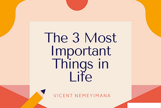 Here are the only 3 most important things in life!