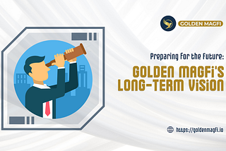 Preparing for the Future: Golden Magfi’s Long-Term Vision
