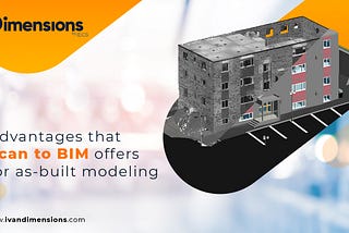 Advantages that Scan to BIM offers for as-built modeling