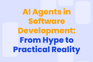 AI Agents in Software Development: From Hype to Practical Reality