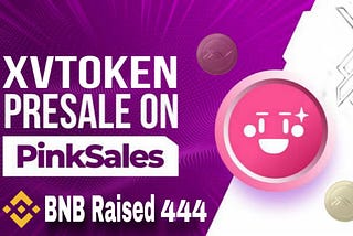 XV Raises 444.6 BNB on PinkSale ahead of Dec 20, 2023 Launch on PancakeSwap