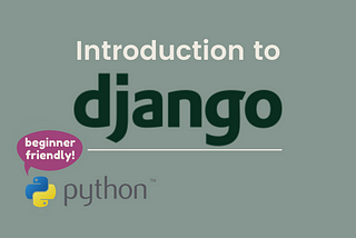 A Non-Scary Introduction to Django