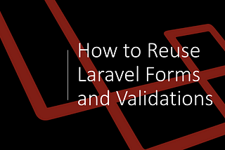 How to reuse the form and their validations in Laravel?