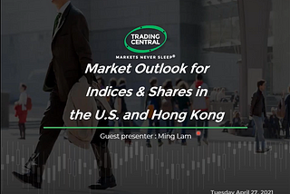 Trading Central: Indices & Shares Outlook for US and HK