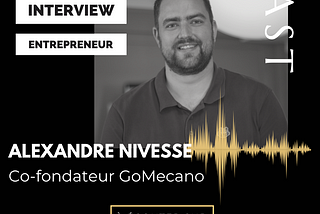 Interview Human of Le Village by CA PCA : Alexandre NIVESSE, co-fondateur de la startup GoMecano