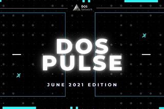 DOS Pulse June 2021 Edition — Marketing Roadmap and BSC Integration