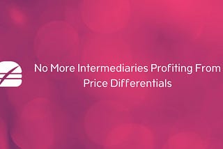 No More Intermediaries Profiting from Price Differentials