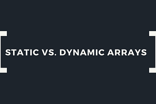 The Difference Between Static and Dynamic Arrays