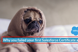 Why you failed your first Salesforce certificate attempt?