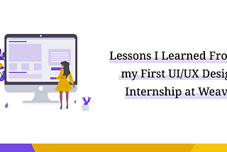 Lessons I Learned From my First UI/UX Design Internship at Weavik