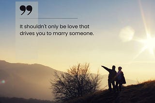 Marriage isn’t just about love.
