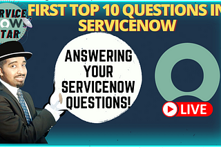 Top 10 ServiceNow Questions and Answers with Live Demo!