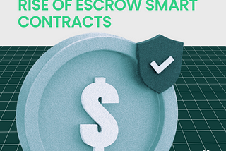 Trust Redefined: The Rise Of Escrow Smart Contracts