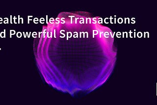Stealth Feeless Transactions and Powerful Spam Prevention
