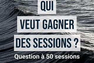 [SURF] — Qui veut gagner des sessions ? (Part 4/7)