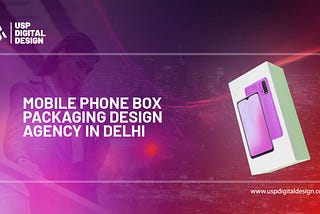 Mobile Phone Box Packaging Design Agency in Delhi