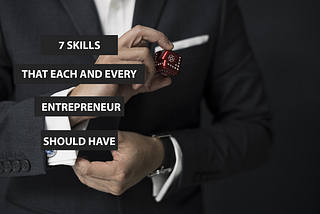 7 Skills That Every Entrepreneur Should Have