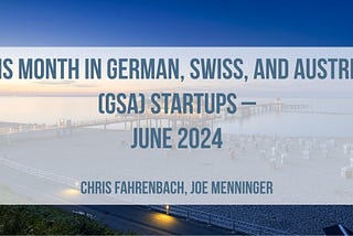 This Month in German, Swiss, and Austrian (GSA) Startups — June 2024 | Startuprad.io