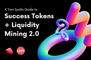 Yam Synths -Success Tokens and Liquidity Mining 2.0