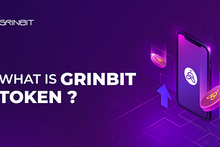 What Is Grinbit Token? Guidance For Beginners