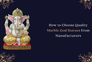 How to Choose Quality Marble God Statues from Manufacturers